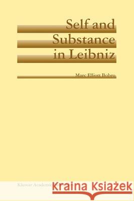 Self and Substance in Leibniz Marc Elliott Bobro 9789048165728 Not Avail