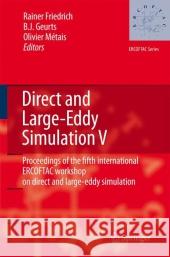 Direct and Large-Eddy Simulation V: Proceedings of the Fifth International Ercoftac Workshop on Direct and Large-Eddy Simulation Held at the Munich Un Friedrich, Rainer 9789048165759 Not Avail