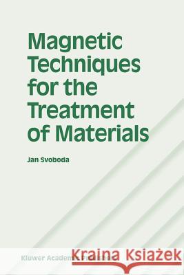 Magnetic Techniques for the Treatment of Materials Jan Svoboda 9789048165773 Not Avail