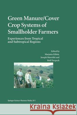 Green Manure/Cover Crop Systems of Smallholder Farmers: Experiences from Tropical and Subtropical Regions Eilittä, Marjatta 9789048165803 Not Avail