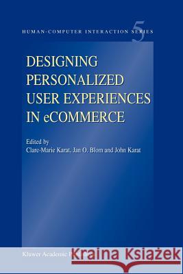 Designing Personalized User Experiences in eCommerce Clare-Marie Karat, Jan O. Blom, John Karat 9789048165995 Springer