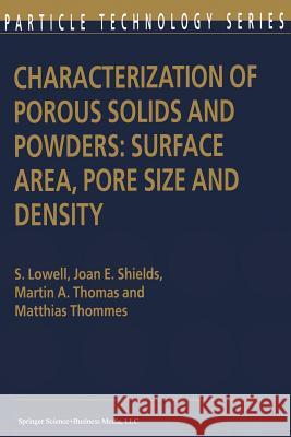 Characterization of Porous Solids and Powders: Surface Area, Pore Size and Density S. Lowell Joan E. Shields Martin A. Thomas 9789048166336