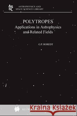 Polytropes: Applications in Astrophysics and Related Fields Horedt, Georg P. 9789048166459 Not Avail