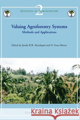 Valuing Agroforestry Systems: Methods and Applications Alavalapati, Janaki R. R. 9789048166558 Not Avail