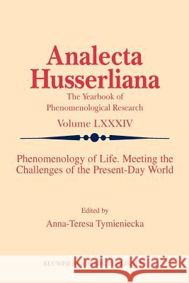 Phenomenology of Life. Meeting the Challenges of the Present-Day World A-T Tymieniecka 9789048166602 Not Avail