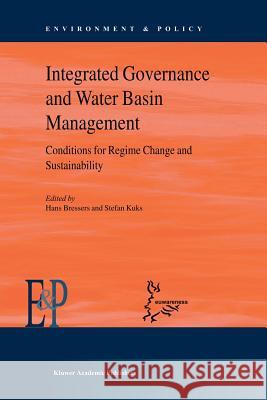 Integrated Governance and Water Basin Management: Conditions for Regime Change and Sustainability Kuks, Stefan 9789048166664 Not Avail