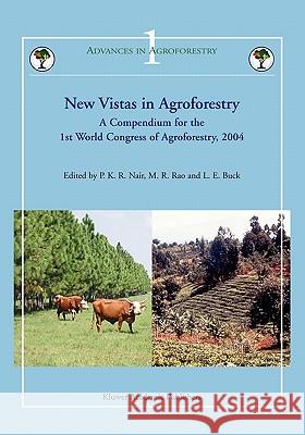 New Vistas in Agroforestry: A Compendium for 1st World Congress of Agroforestry, 2004 Nair, P. K. Ramachandran 9789048166732