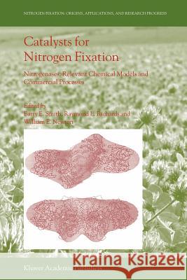 Catalysts for Nitrogen Fixation: Nitrogenases, Relevant Chemical Models and Commercial Processes Smith, Barry E. 9789048166756