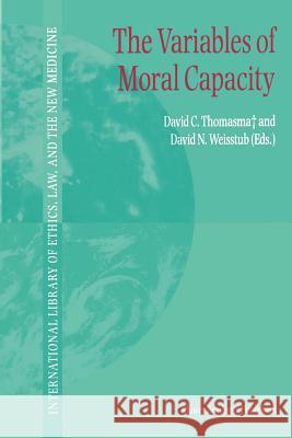 The Variables of Moral Capacity David C. Thomasma D. N. Weisstub 9789048166770 Not Avail