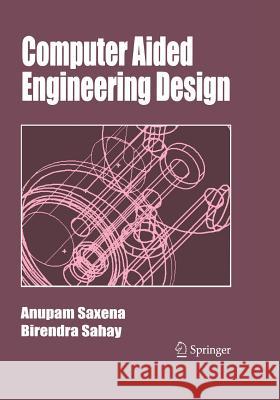 Computer Aided Engineering Design Anupam Saxena Birendra Sahay 9789048166794 Springer