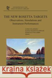 The New Rosetta Targets: Observations, Simulations and Instrument Performances Luigi Colangeli, Elena Mazzotta Epifani, Pasquale Palumbo 9789048166831 Springer