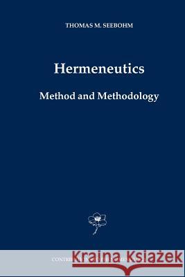 Hermeneutics. Method and Methodology T. M. Seebohm 9789048166893 Not Avail