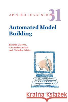 Automated Model Building Ricardo Caferra Alexander Leitsch Nicolas Peltier 9789048166961 Not Avail