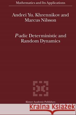 P-Adic Deterministic and Random Dynamics Khrennikov, Andrei Y. 9789048166985 Not Avail