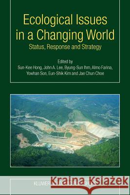 Ecological Issues in a Changing World: Status, Response and Strategy Hong, Sun-Kee 9789048167036 Not Avail