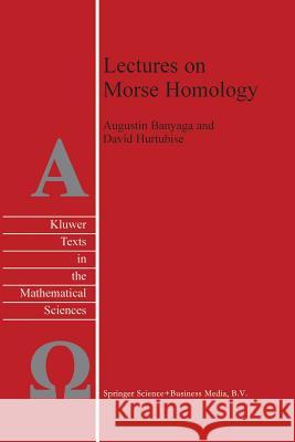 Lectures on Morse Homology Augustin Banyaga David Hurtubise 9789048167050 Not Avail