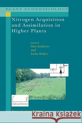 Nitrogen Acquisition and Assimilation in Higher Plants Sara Amancio Ineke Stulen 9789048167128 Not Avail