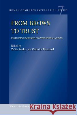From Brows to Trust: Evaluating Embodied Conversational Agents Zsófia Ruttkay, Catherine Pelachaud 9789048167135