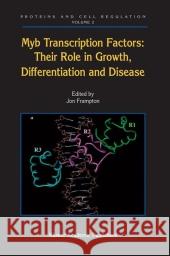 Myb Transcription Factors: Their Role in Growth, Differentiation and Disease Jon Frampton 9789048167203 Not Avail