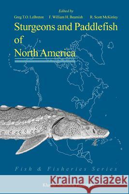 Sturgeons and Paddlefish of North America G. T. O. Lebreton F. William H. Beamish Scott R. McKinley 9789048167296 Not Avail