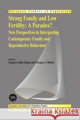 Strong family and low fertility:a paradox?: New perspectives in interpreting contemporary family and reproductive behaviour Gianpiero Dalla Zuanna, Giuseppe A. Micheli 9789048167302 Springer