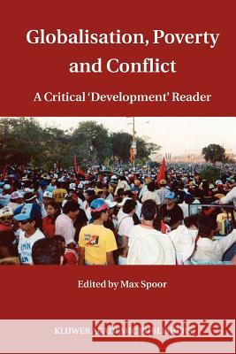 Globalisation, Poverty and Conflict: A Critical 'Development' Reader Spoor, Max 9789048167333