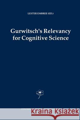 Gurwitsch's Relevancy for Cognitive Science Lester Embree 9789048167425 Springer