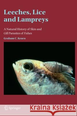 Leeches, Lice and Lampreys: A Natural History of Skin and Gill Parasites of Fishes Kearn, Graham C. 9789048167470 Not Avail