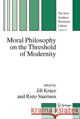 Moral Philosophy on the Threshold of Modernity Jill Kraye Risto Saarinen 9789048167654 Not Avail