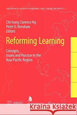 Reforming Learning: Concepts, Issues and Practice in the Asia-Pacific Region Ng, Clarence 9789048167661
