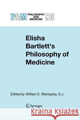 Elisha Bartlett's Philosophy of Medicine W. E. Stempsey 9789048167746 Not Avail