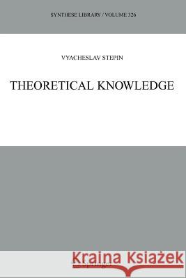 Theoretical Knowledge Vyacheslav S. Stepin 9789048167760 Not Avail