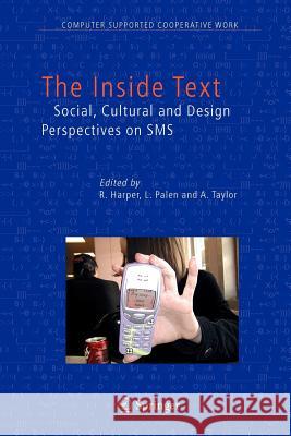 The Inside Text: Social, Cultural and Design Perspectives on SMS Harper, R. 9789048167807 Not Avail