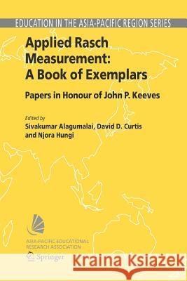 Applied Rasch Measurement: A Book of Exemplars: Papers in Honour of John P. Keeves Sivakumar Alagumalai, David D. Curtis, Njora Hungi 9789048167852 Springer