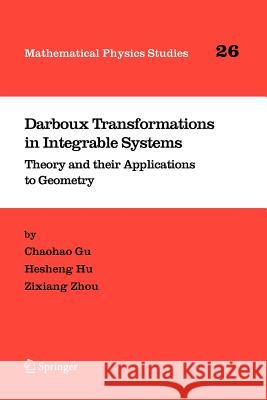 Darboux Transformations in Integrable Systems: Theory and Their Applications to Geometry Gu, Chaohao 9789048167883 Not Avail
