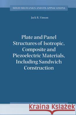 Plate and Panel Structures of Isotropic, Composite and Piezoelectric Materials, Including Sandwich Construction Jack R. Vinson 9789048167951