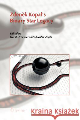 Zdenek Kopal's Binary Star Legacy Horst Drechsel Miloslav Zejda 9789048168026 Not Avail