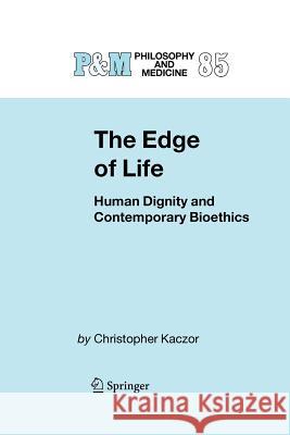 The Edge of Life: Human Dignity and Contemporary Bioethics Christopher Kaczor 9789048168101