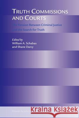 Truth Commissions and Courts: The Tension Between Criminal Justice and the Search for Truth Schabas, William A. 9789048168187