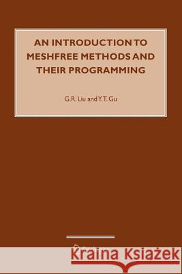 An Introduction to Meshfree Methods and Their Programming G. R. Liu Y. T. Gu 9789048168194 Not Avail