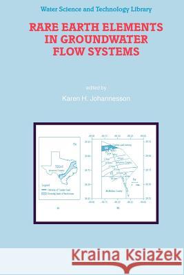 Rare Earth Elements in Groundwater Flow Systems Karen H. Johannesson 9789048168217 Springer