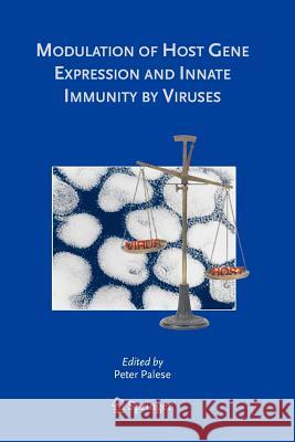 Modulation of Host Gene Expression and Innate Immunity by Viruses Peter Palese 9789048168231 Not Avail