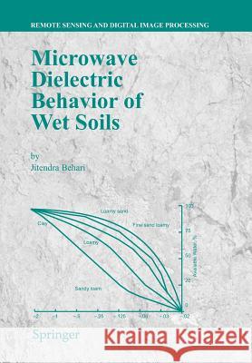 Microwave Dielectric Behaviour of Wet Soils Jitendra Behari 9789048168286