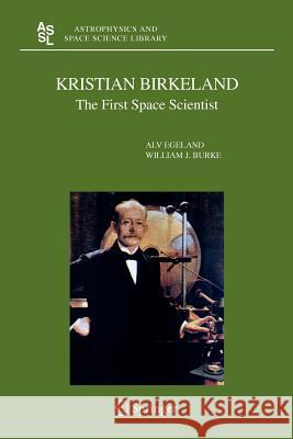 Kristian Birkeland: The First Space Scientist Egeland, Alv 9789048168309 Not Avail