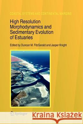 High Resolution Morphodynamics and Sedimentary Evolution of Estuaries Duncan M. Fitzgerald Jasper Knight 9789048168316