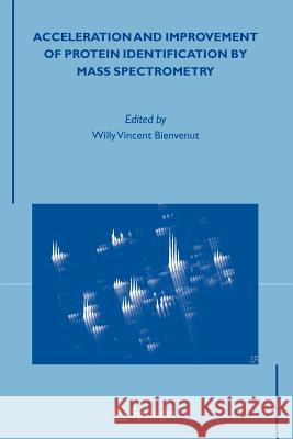 Acceleration and Improvement of Protein Identification by Mass Spectrometry Willy Vincent Bienvenut 9789048168354 Not Avail