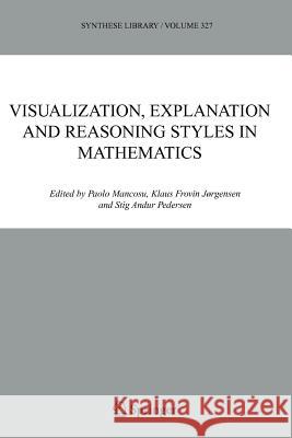 Visualization, Explanation and Reasoning Styles in Mathematics P. Mancosu Klaus Frovin Jorgensen S. a. Pedersen 9789048168378