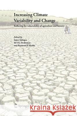 Increasing Climate Variability and Change: Reducing the Vulnerability of Agriculture and Forestry Salinger, James 9789048168422 Springer