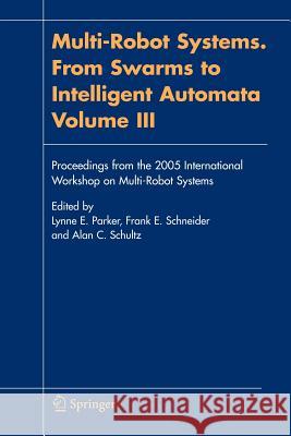 Multi-Robot Systems. from Swarms to Intelligent Automata, Volume III: Proceedings from the 2005 International Workshop on Multi-Robot Systems Parker, Lynne E. 9789048168491 Not Avail