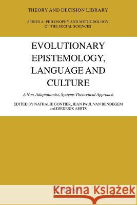 Evolutionary Epistemology, Language and Culture: A Non-Adaptationist, Systems Theoretical Approach Gontier, Nathalie 9789048168521 Springer